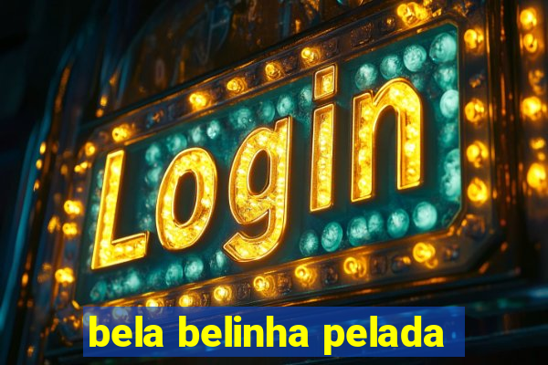 bela belinha pelada
